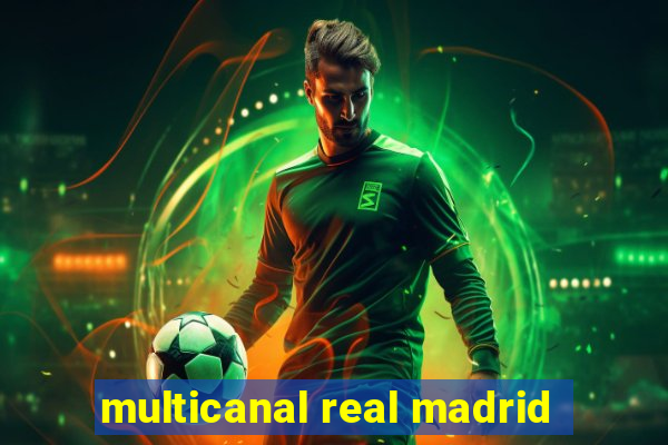 multicanal real madrid